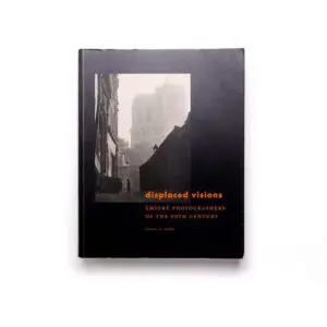 Displaced Visions: Émigré Photographers of the 20th Century
