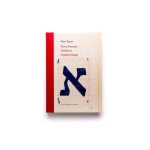 New Types: Three Pioneers of Hebrew Graphic Design